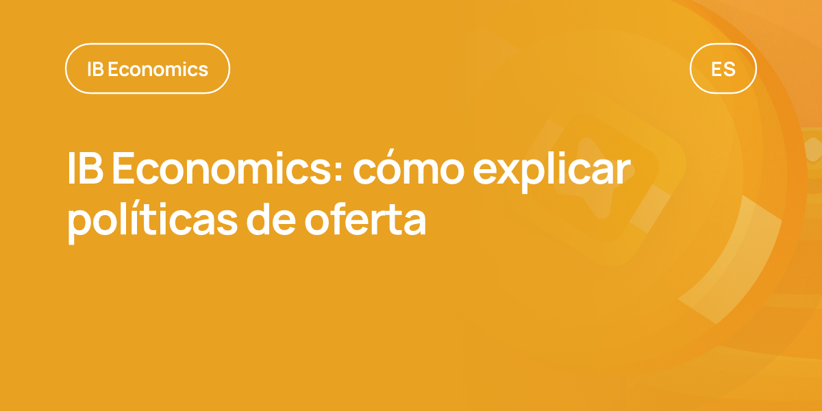 IB Economics: cómo explicar políticas de oferta