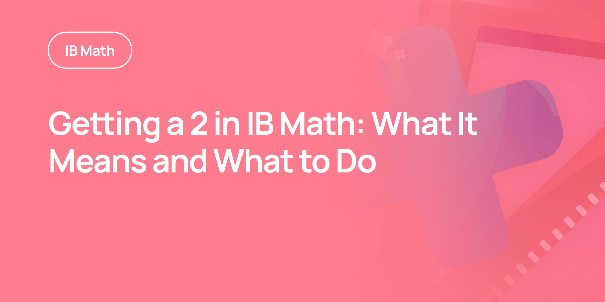 Getting a 2 in IB Math: What It Means and What to Do