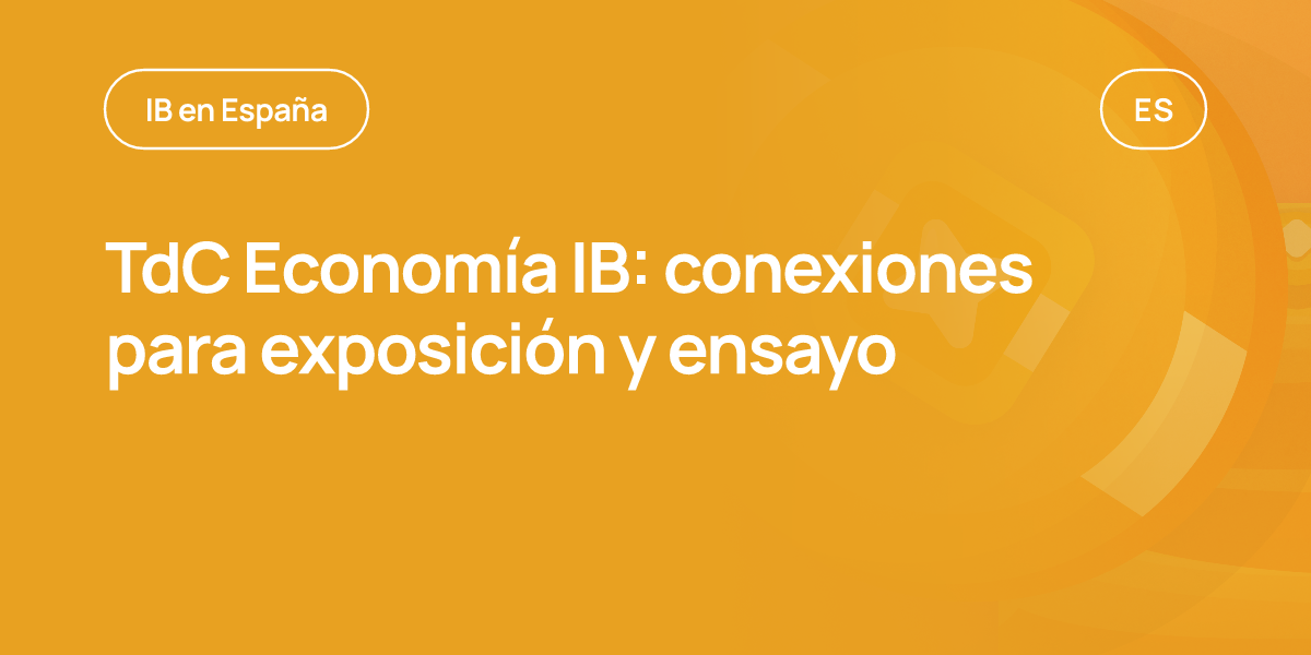 TdC Economía IB: conexiones para exposición y ensayo
