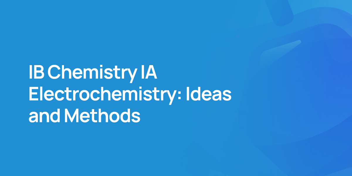 IB Chemistry IA Electrochemistry: Ideas and Methods
