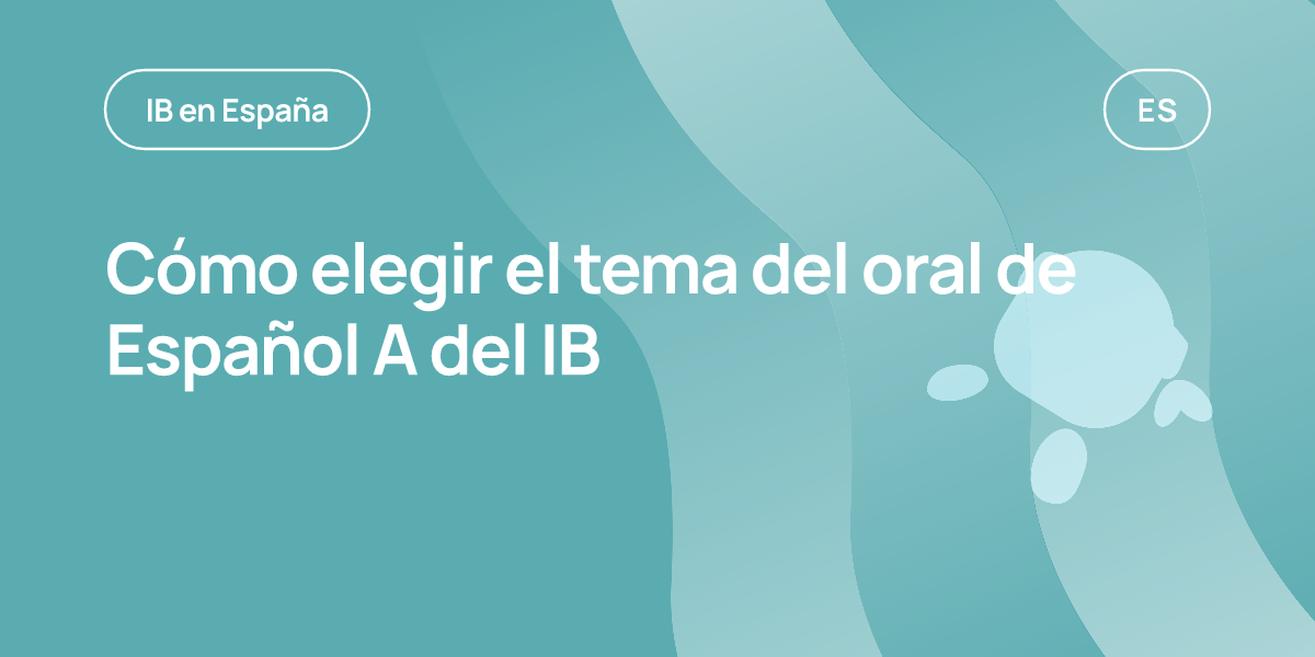 Cómo elegir el tema del oral de Español A del IB