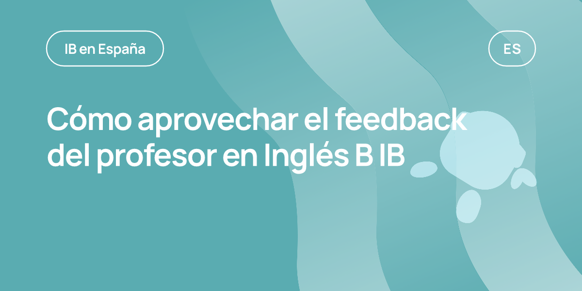 Cómo aprovechar el feedback del profesor en Inglés B IB