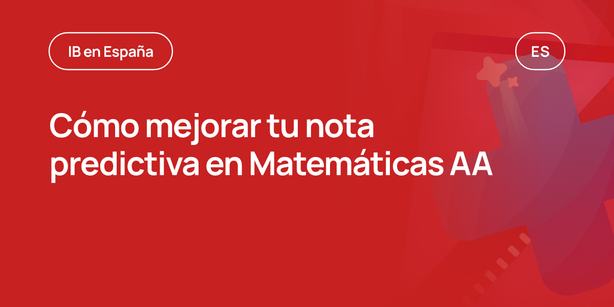 Cómo mejorar tu nota predictiva en Matemáticas AA