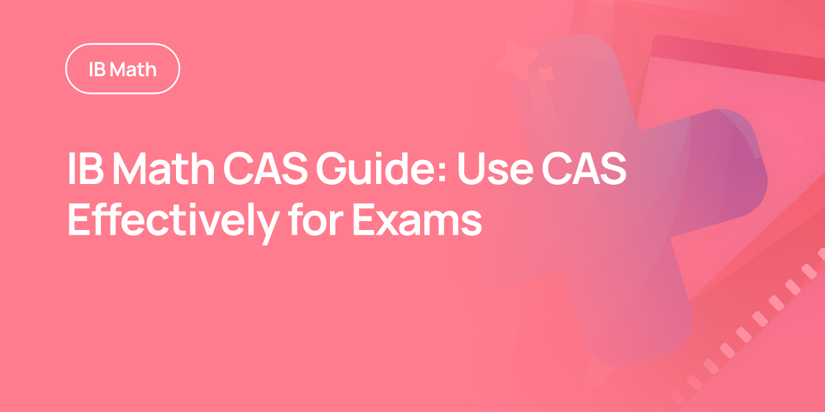 IB Math CAS Guide: Use CAS Effectively for Exams