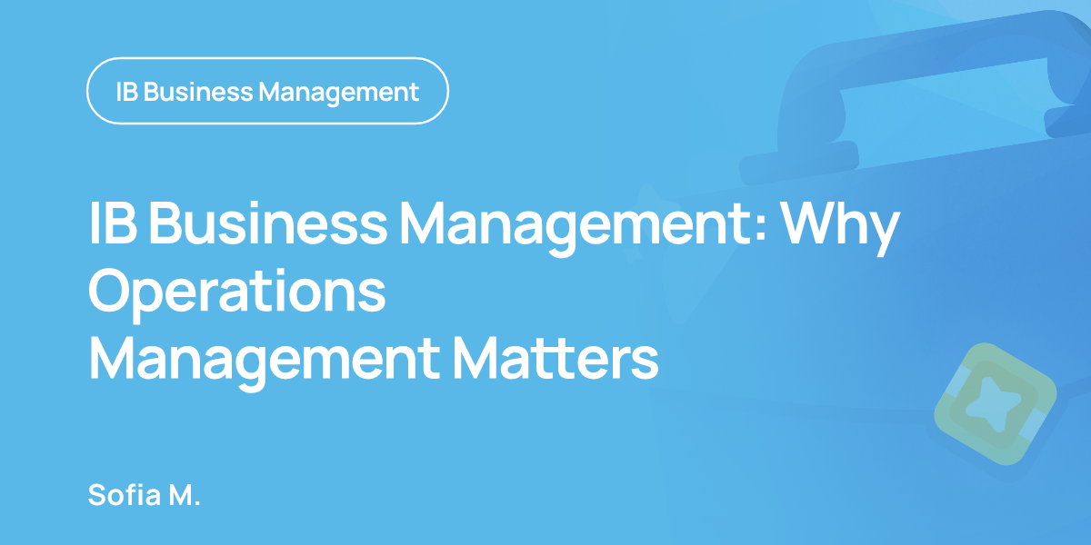 IB Business Management: Why Operations Management Matters