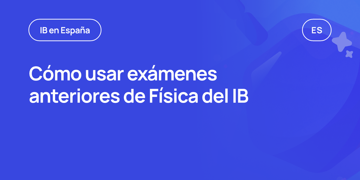 Cómo usar exámenes anteriores de Física del IB