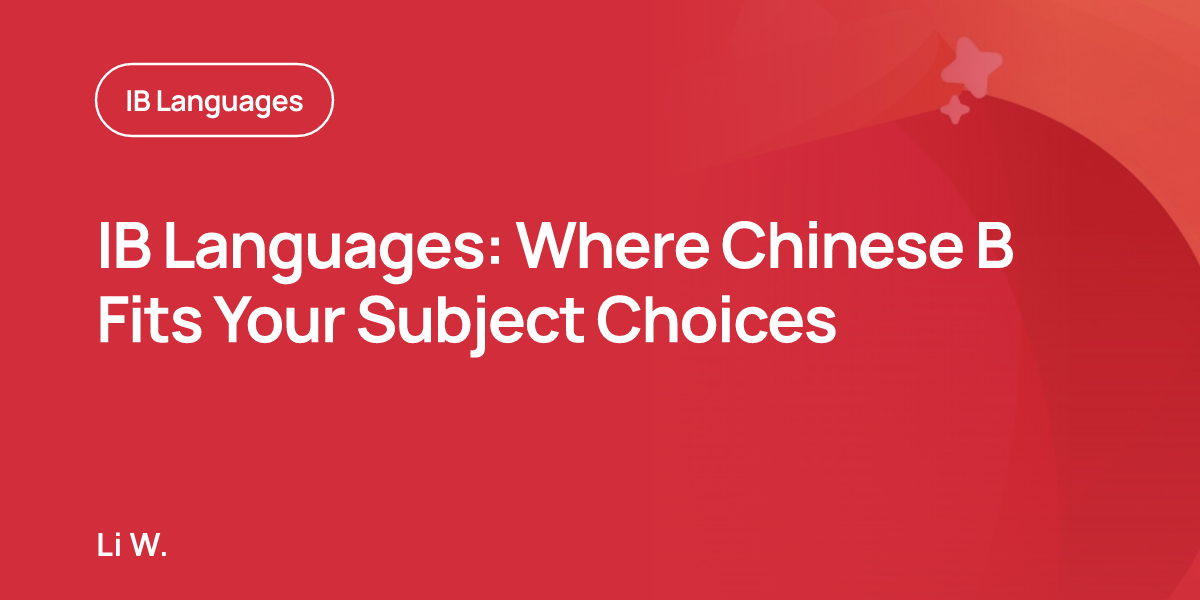 IB Languages: Where Chinese B Fits Your Subject Choices