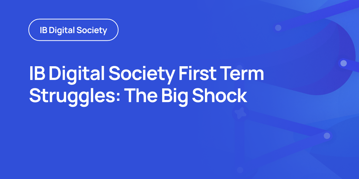 IB Digital Society First Term Struggles: The Big Shock
