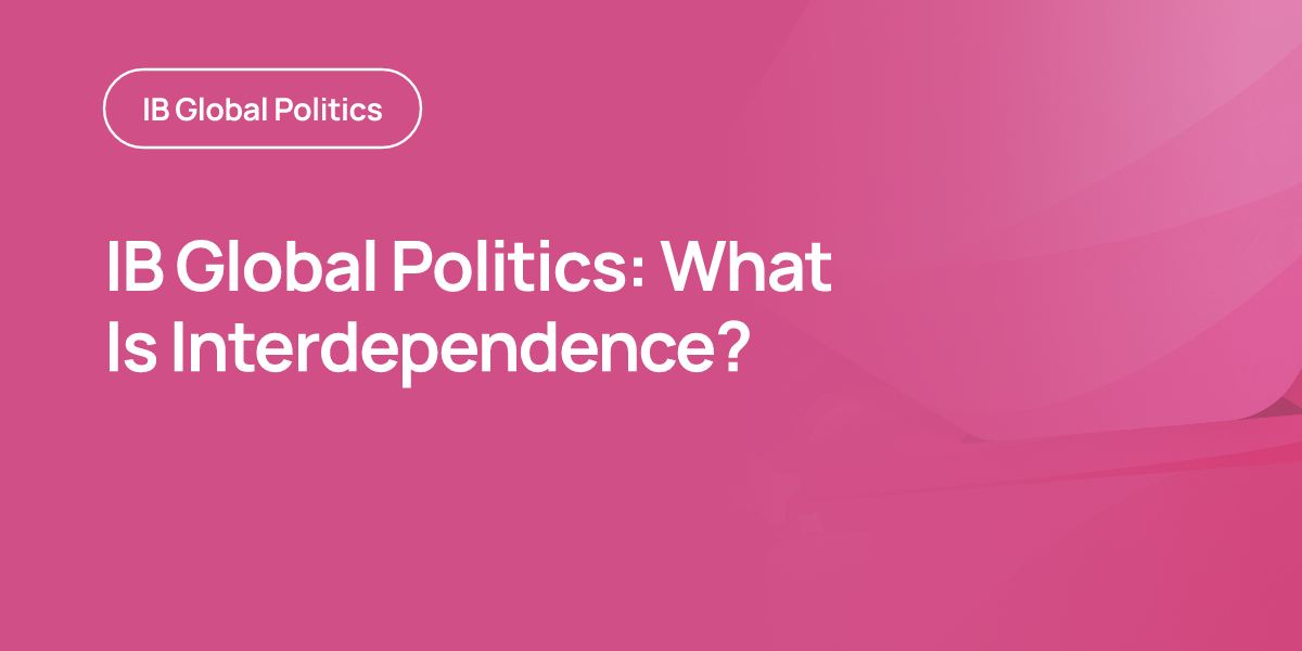 IB Global Politics: What Is Interdependence?
