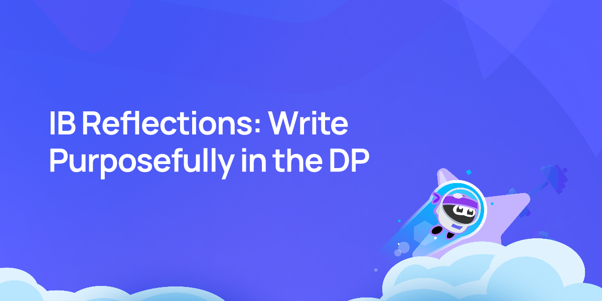 IB Reflections: Write Purposefully in the DP