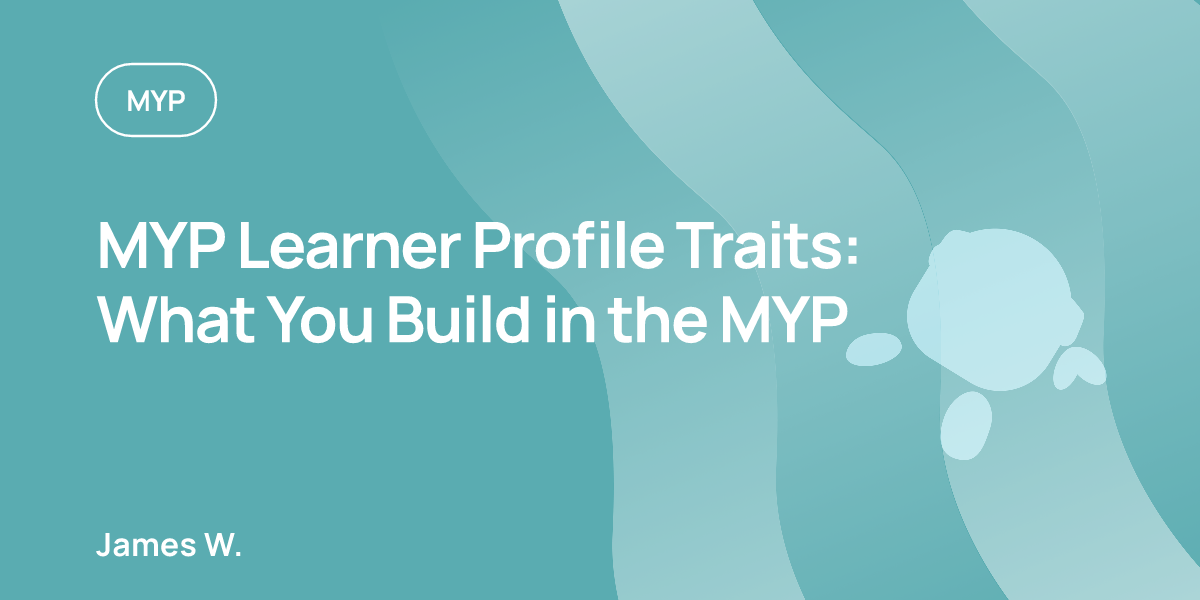 MYP Learner Profile Traits: What You Build in the MYP