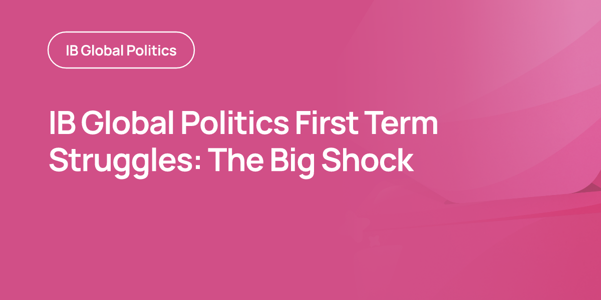 IB Global Politics First Term Struggles: The Big Shock
