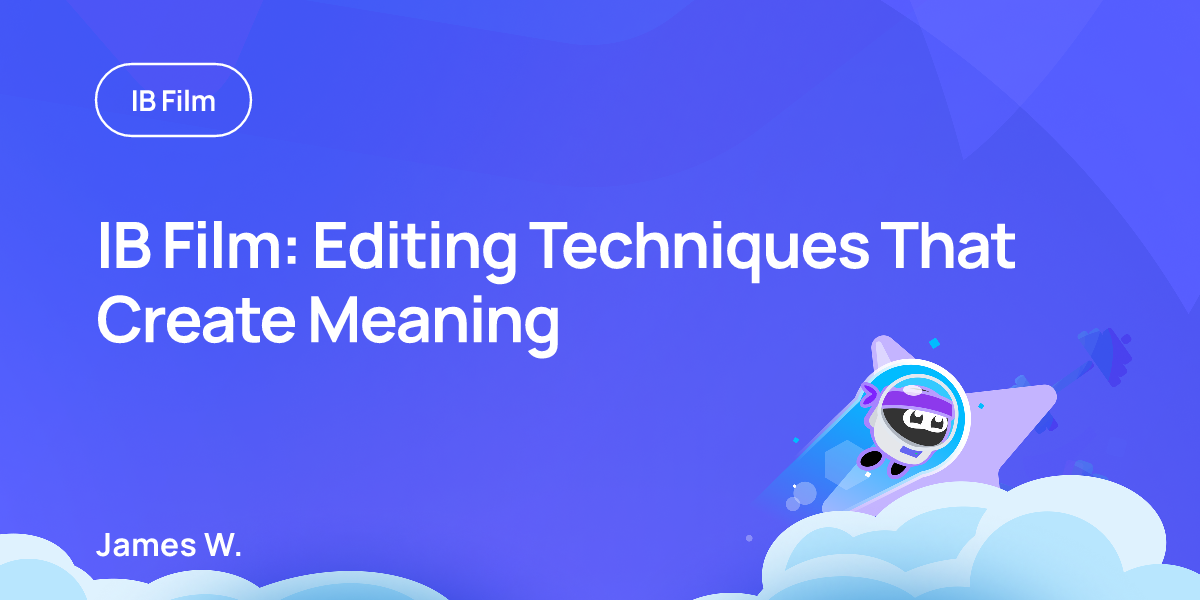 IB Film: Editing Techniques That Create Meaning