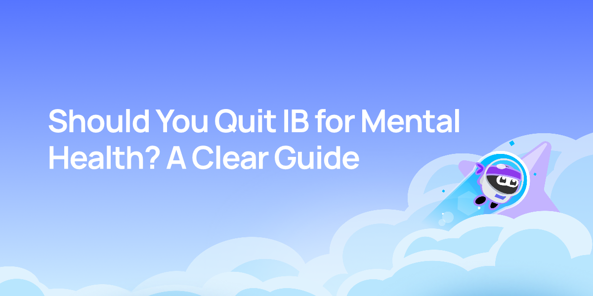 Should You Quit IB for Mental Health? A Clear Guide