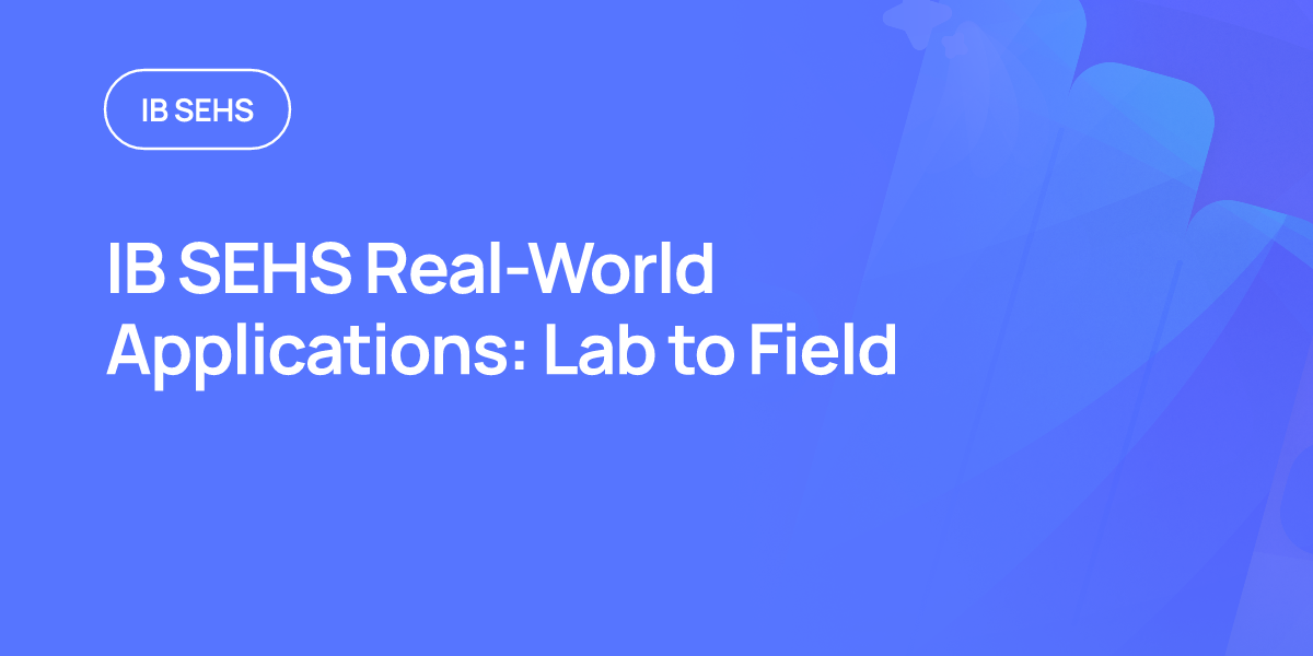 IB SEHS Real-World Applications: Lab to Field