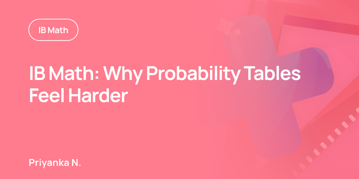 IB Math: Why Probability Tables Feel Harder