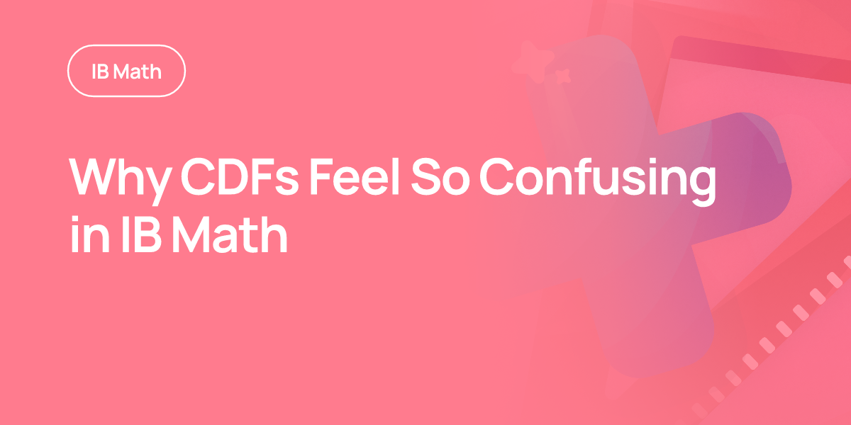 Why CDFs Feel So Confusing in IB Math