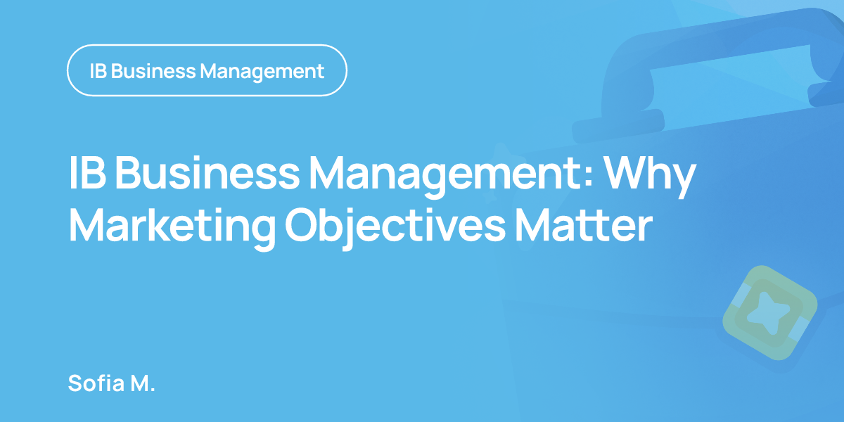 IB Business Management: Why Marketing Objectives Matter