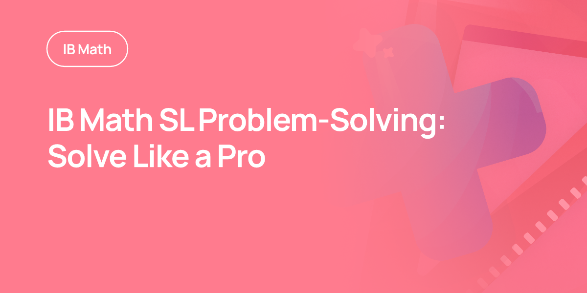 IB Math SL Problem-Solving: Solve Like a Pro