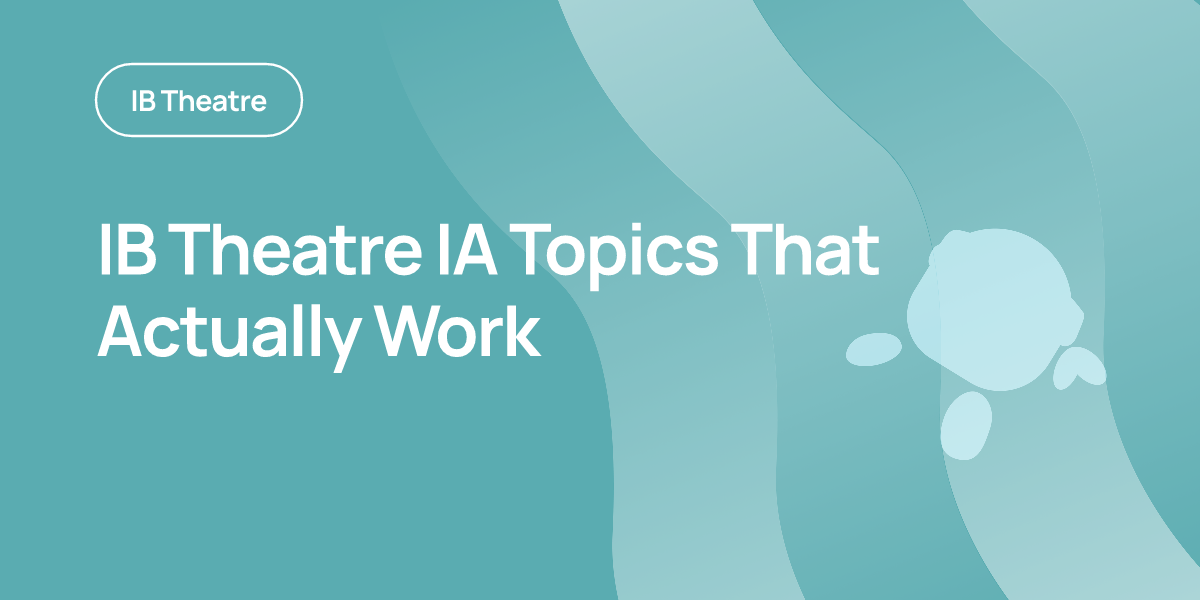 IB Theatre IA Topics That Actually Work