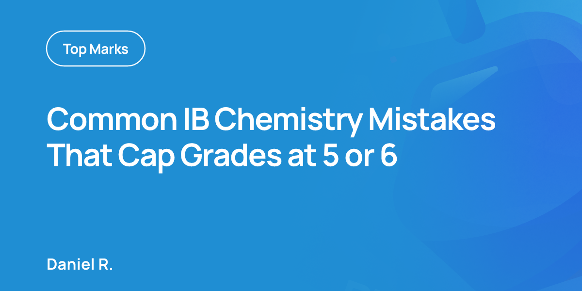Common IB Chemistry Mistakes That Cap Grades at 5 or 6
