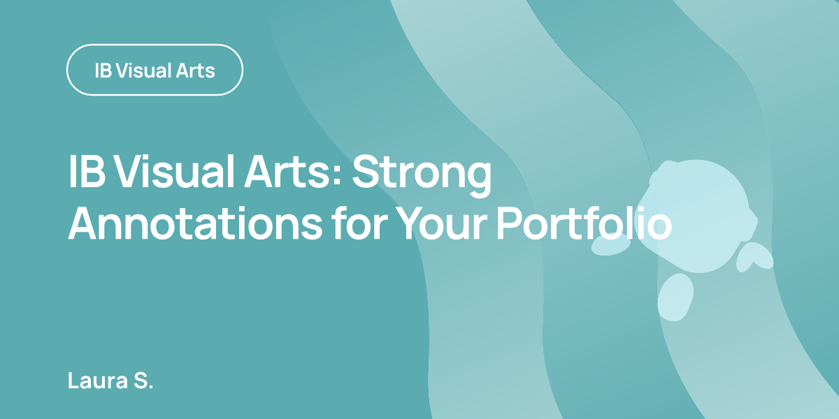 IB Visual Arts: Strong Annotations for Your Portfolio