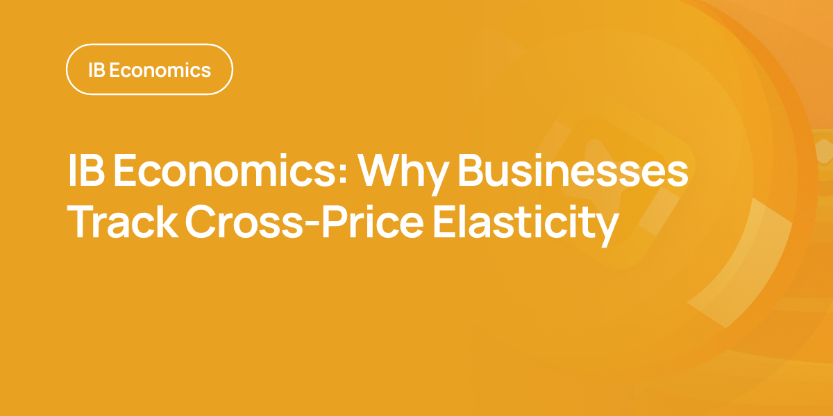 IB Economics: Why Businesses Track Cross-Price Elasticity