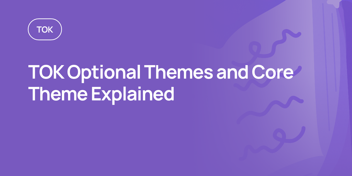 TOK Optional Themes and Core Theme Explained