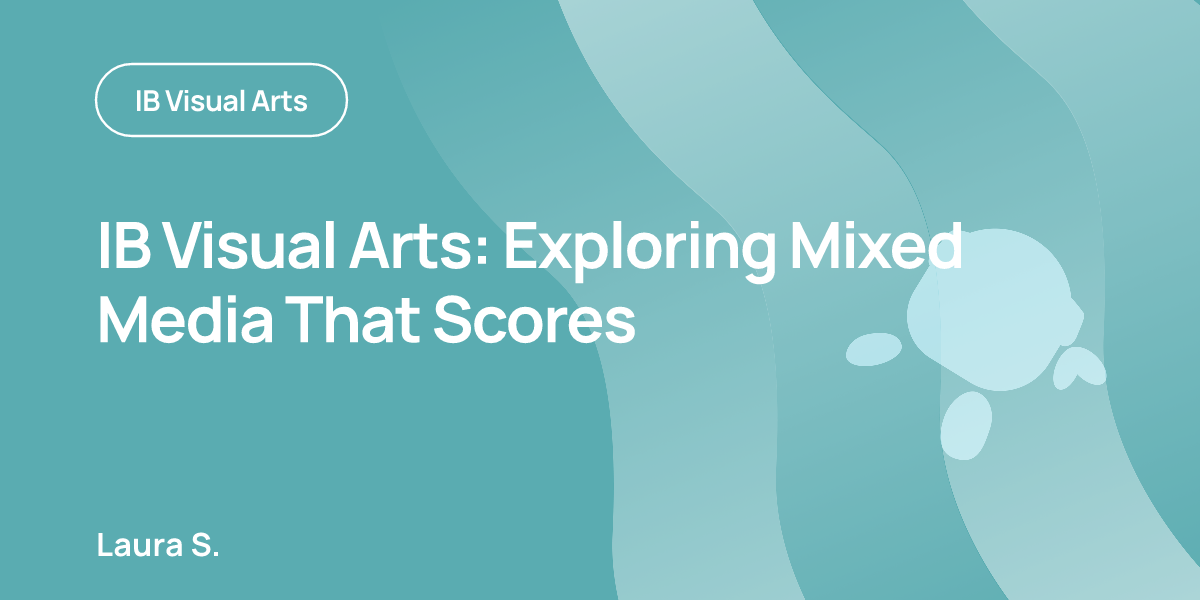 IB Visual Arts: Exploring Mixed Media That Scores
