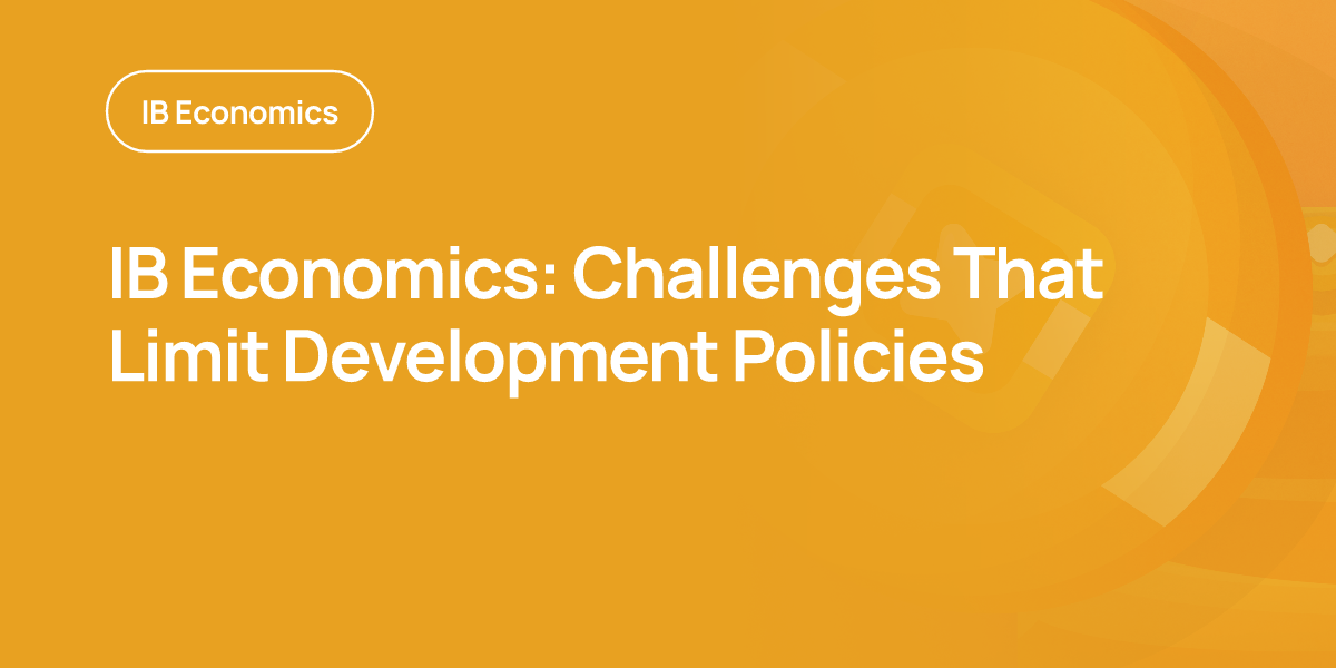 IB Economics: Challenges That Limit Development Policies