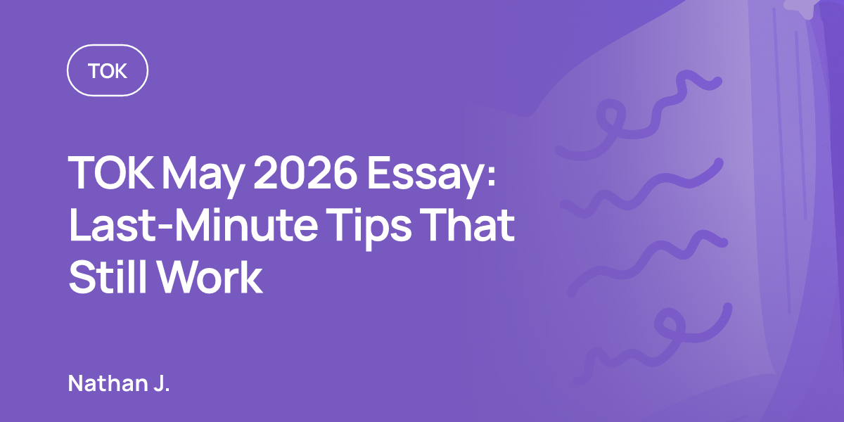 TOK May 2026 Essay: Last-Minute Tips That Still Work