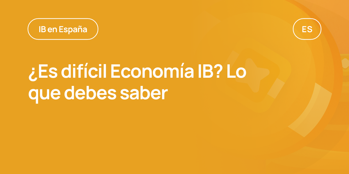 ¿Es difícil Economía IB? Lo que debes saber
