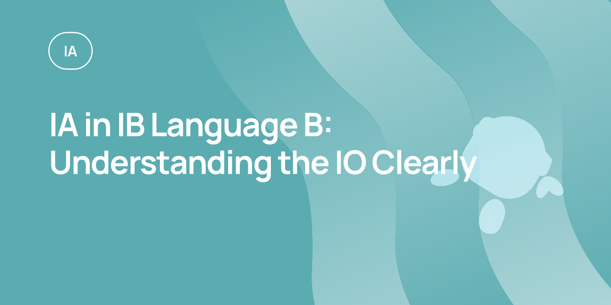 IA in IB Language B: Understanding the IO Clearly