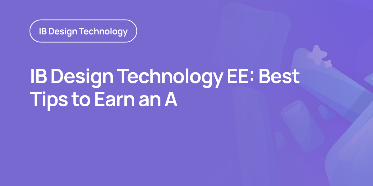 IB Design Technology EE: Best Tips to Earn an A