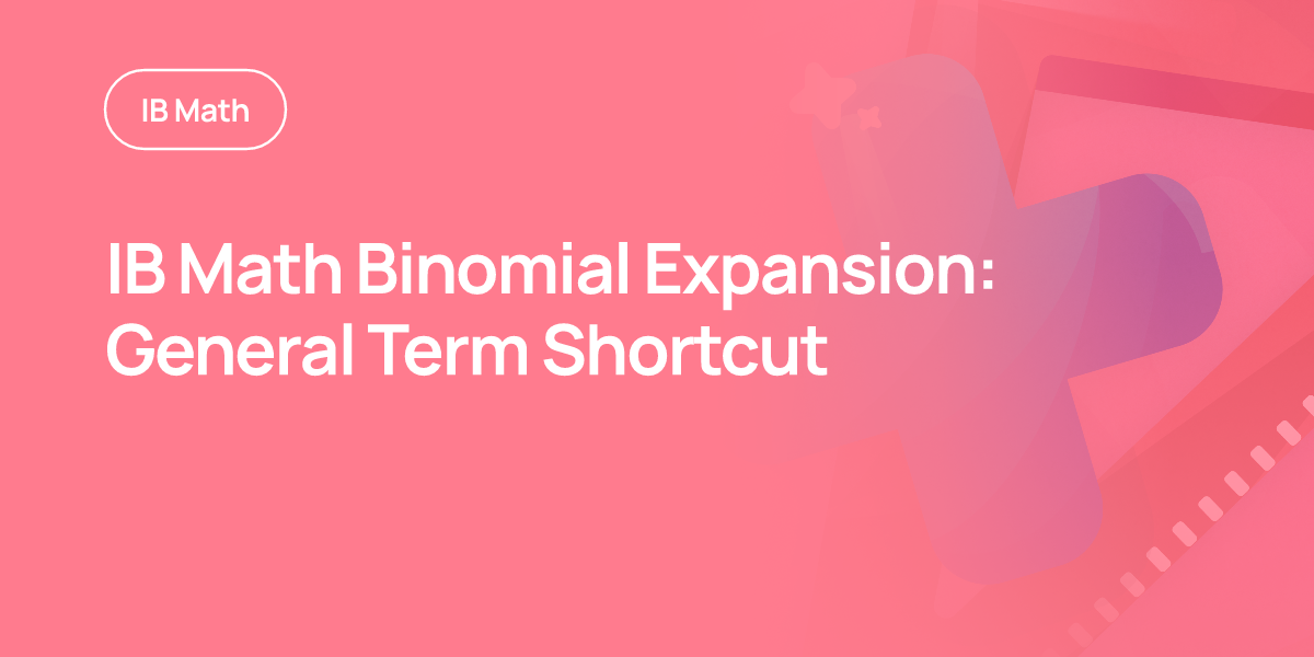 IB Math Binomial Expansion: General Term Shortcut
