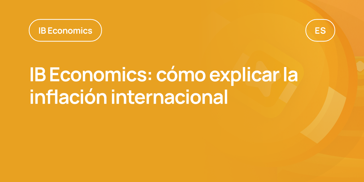 IB Economics: cómo explicar la inflación internacional