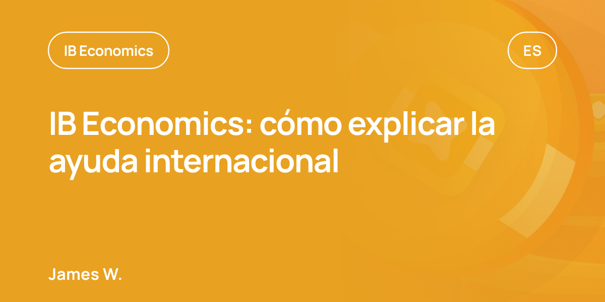 IB Economics: cómo explicar la ayuda internacional