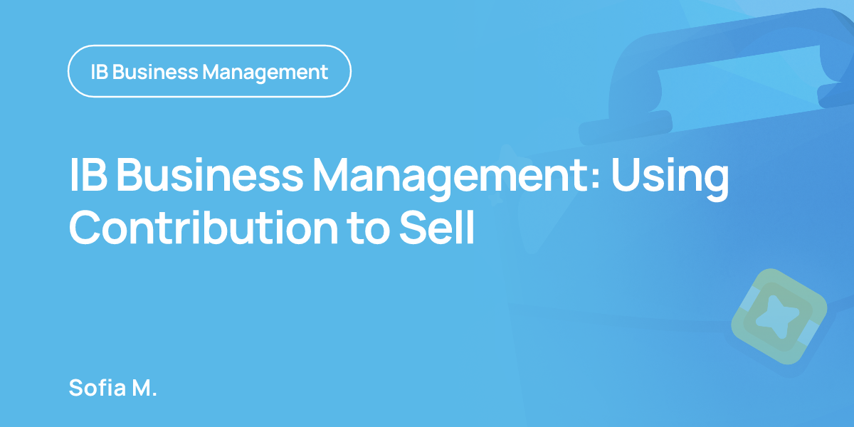 IB Business Management: Using Contribution to Sell