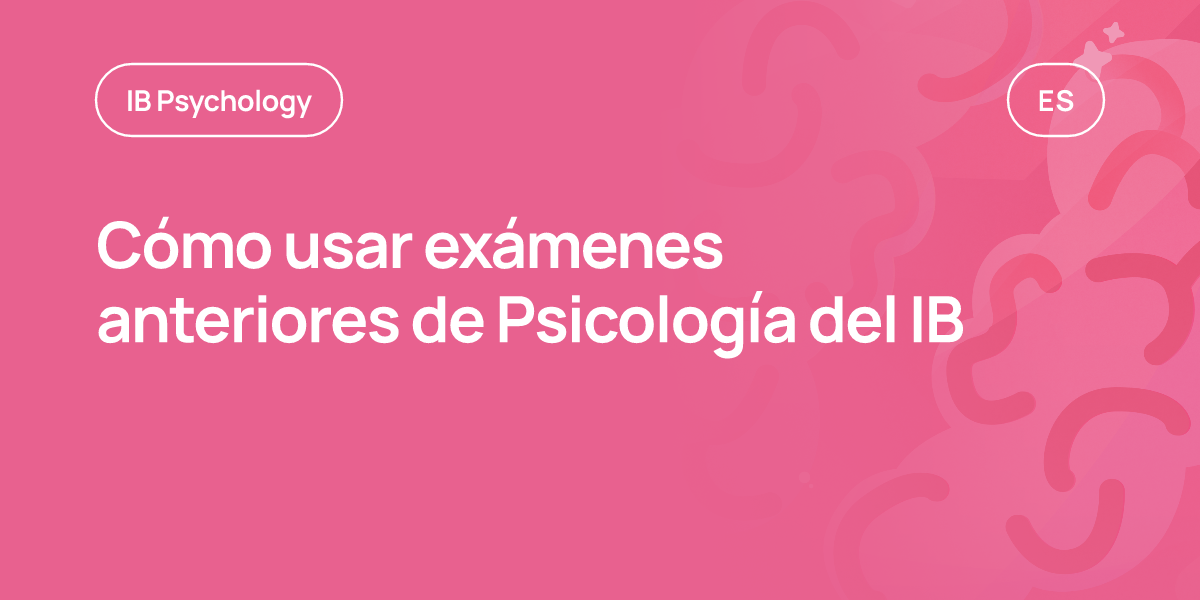 Cómo usar exámenes anteriores de Psicología del IB