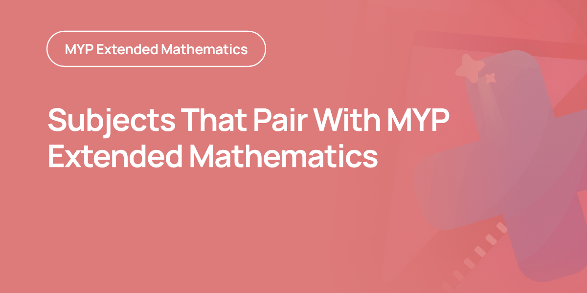 Subjects That Pair With MYP Extended Mathematics