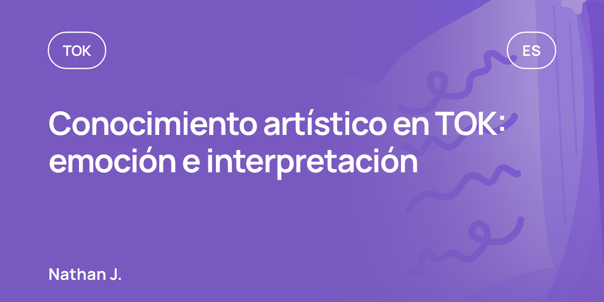 Conocimiento artístico en TOK: emoción e interpretación
