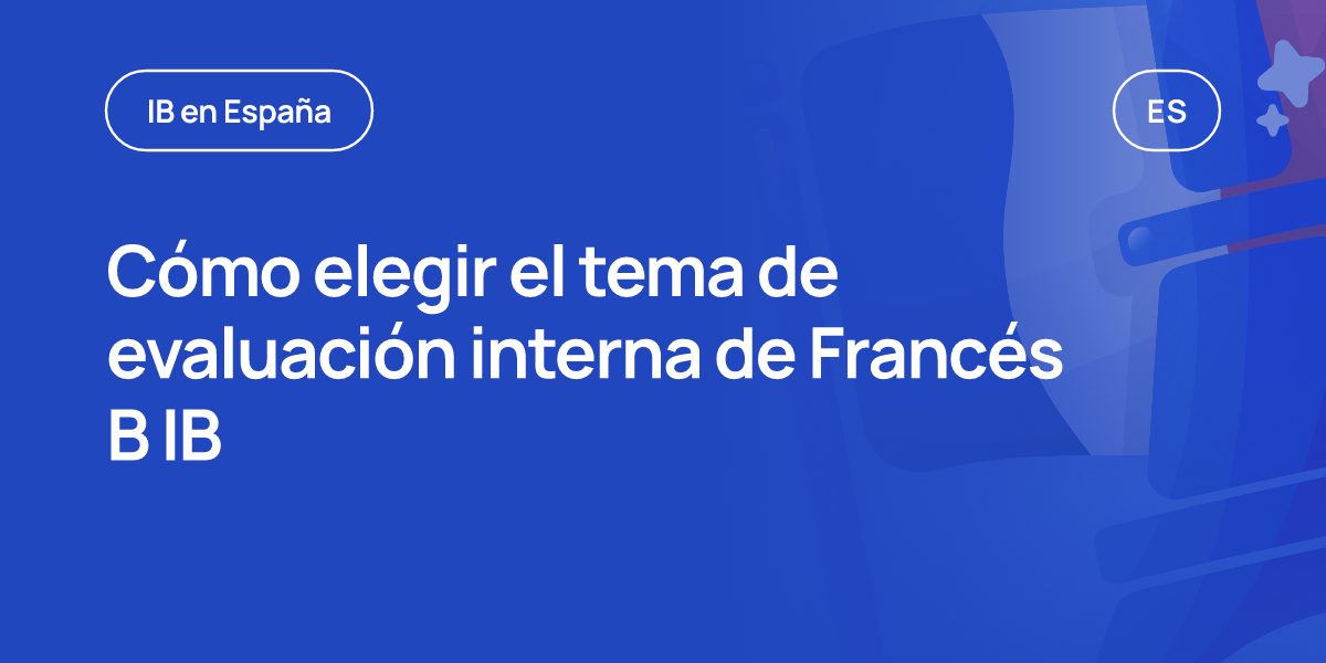 Cómo elegir el tema de evaluación interna de Francés B IB