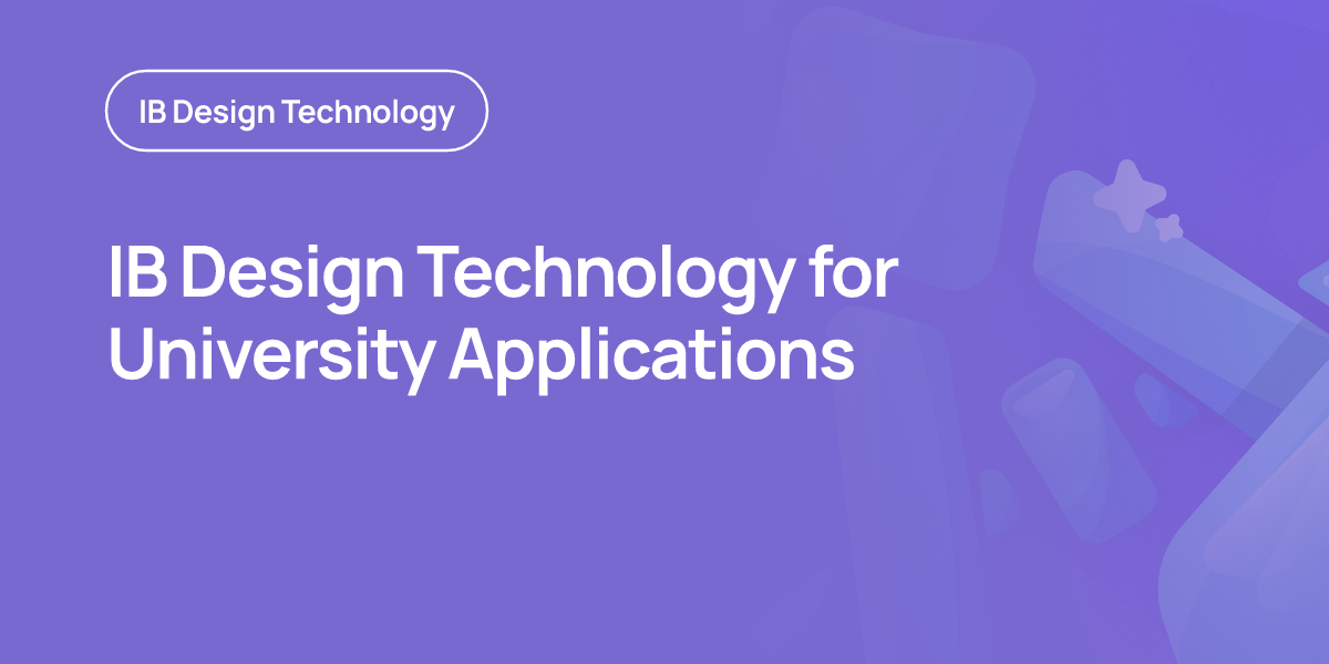 IB Design Technology for University Applications