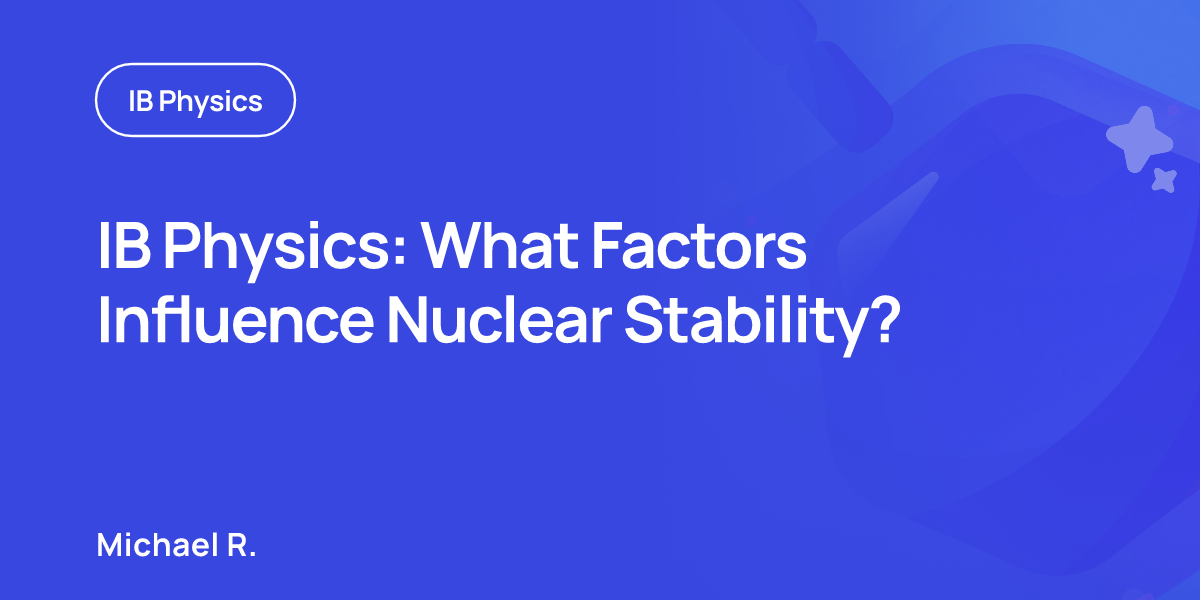 IB Physics: What Factors Influence Nuclear Stability?