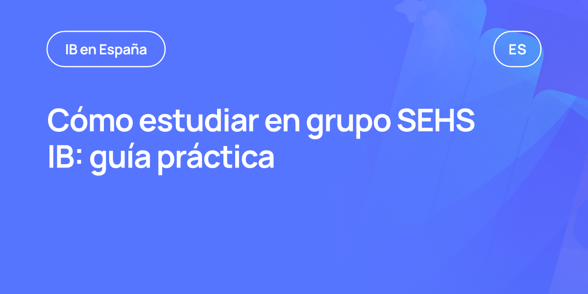 Cómo estudiar en grupo SEHS IB: guía práctica