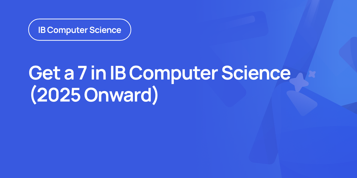 Get a 7 in IB Computer Science (2025 Onward)