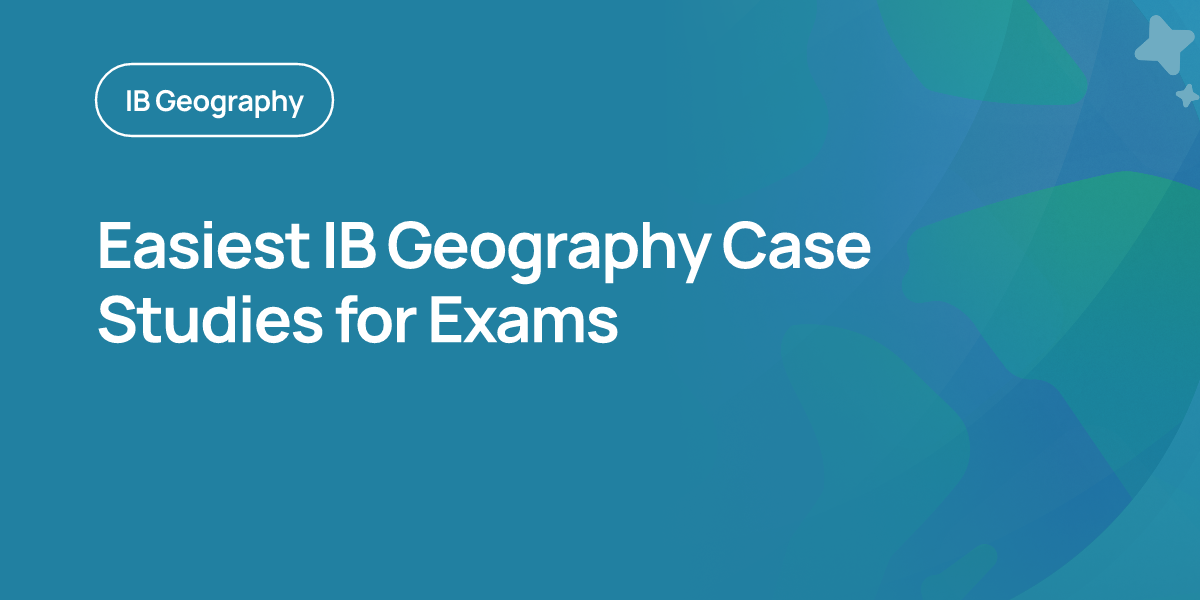 Easiest IB Geography Case Studies for Exams