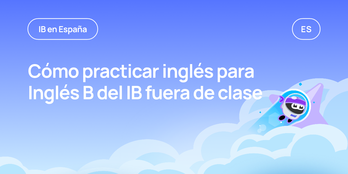 Cómo practicar inglés para Inglés B del IB fuera de clase