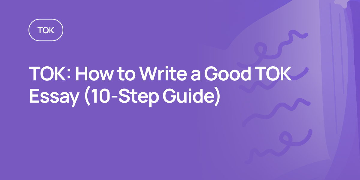 TOK: How to Write a Good TOK Essay (10-Step Guide)