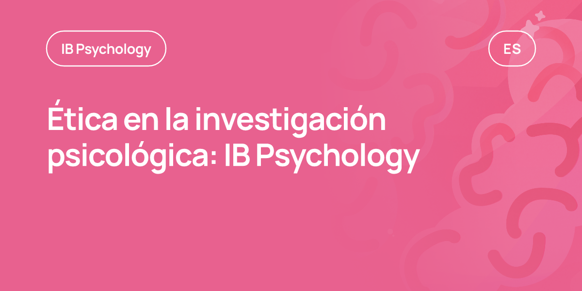 Ética en la investigación psicológica: IB Psychology